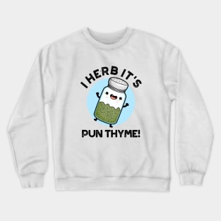 I Herb It's Pun Thyme Cute Food Pun Crewneck Sweatshirt